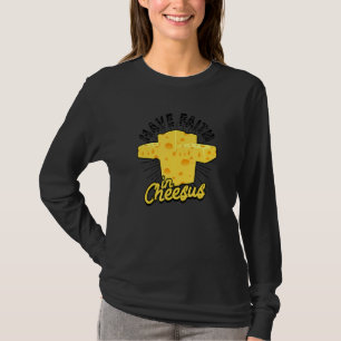 Heb vertrouwen in Cheesus gegrilde roomkaas Macar T-shirt