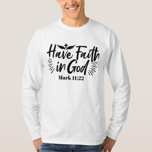 Heb vertrouwen in God Marcus 11:22 Inspirerend quo T-shirt (Voorkant)