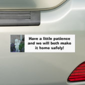 Heb wat geduld en we zullen het allebei maken... bumpersticker (Op auto)