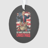 Heb wat ik wilde voor Kerstmis Trump Santa Ornament (voorkant)