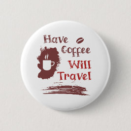 Hebben Coffee Will Travel Pin Button voor gratis S