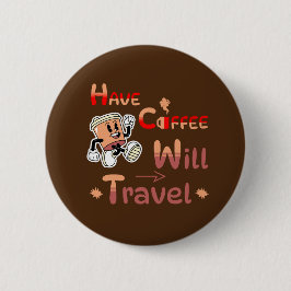 Hebben Coffee Will Travel Pin Button voor gratis S