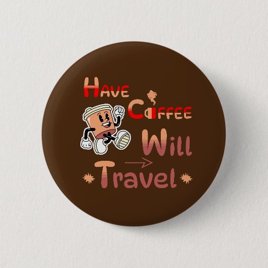 Hebben Coffee Will Travel Pin Button voor gratis S (Voorkant)