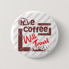 Hebben Coffee Will Travel Pin Button voor gratis S
