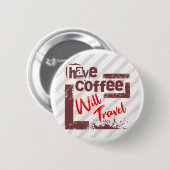 Hebben Coffee Will Travel Pin Button voor gratis S (Voorkant /achterkant)