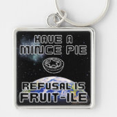 Hebben een gehakt taart - Weigering is FRUIT-ILE Sleutelhanger (Voorkant)