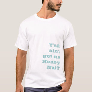 Hebben jullie geen Honey Nut? T-shirt