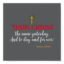 Hebreeën 13:8 "Jezus Christus dezelfde..."
