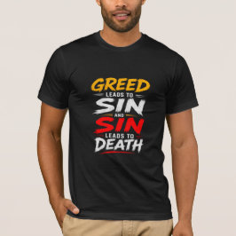 Hebzucht leidt tot zonde en zonde leidt tot de doo t-shirt