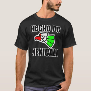 Hecho De Mexicali - T-Shirt