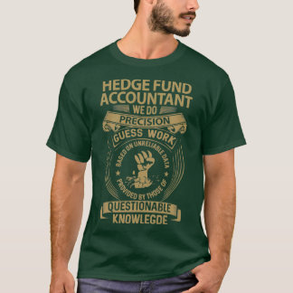 Hedge Fund Accountant We doen Precision Gift Item  T-shirt