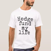 Hedge fund mijn leven t-shirt (Voorkant)