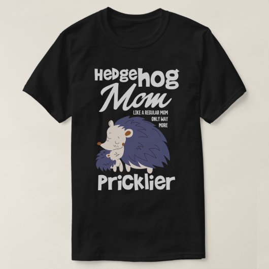 Hedgehog mam alleen veel meer pricklier t-shirt (Design voorkant)