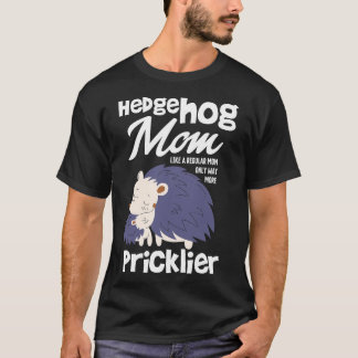 Hedgehog mam alleen veel meer pricklier t-shirt