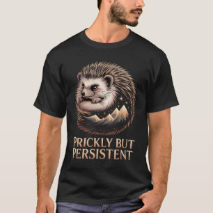Hedgehog – Prickly but Persistent T-shirt