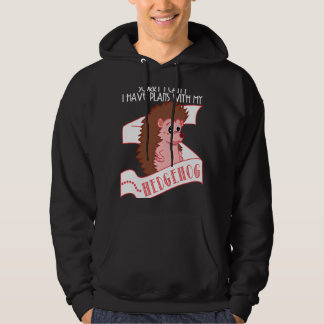 Hedgehog   Sorry I Can't Have Plans With My Hedgeh Hoodie