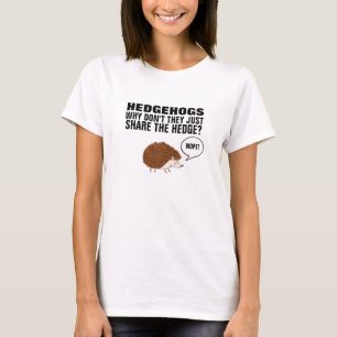 HEDGEHOGS, WAAROM DELEN ZE NIET ALLEEN DE HEDGE? T-SHIRT