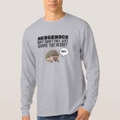 HEDGEHOGS, WAAROM DELEN ZE NIET ALLEEN DE HEDGE? T T-SHIRT (Voorkant)