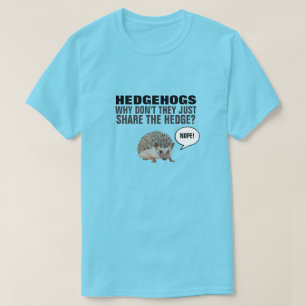 HEDGEHOGS, WAAROM DELEN ZE NIET ALLEEN DE HEDGE? T T-SHIRT