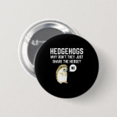 Hedgehogs Why Don't They Just Share The Hedge Funn Ronde Button 5,7 Cm (Voorkant /achterkant)
