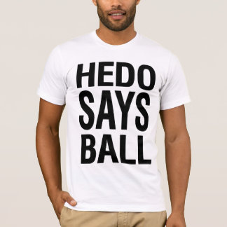 Hedo Says Ball T-shirt