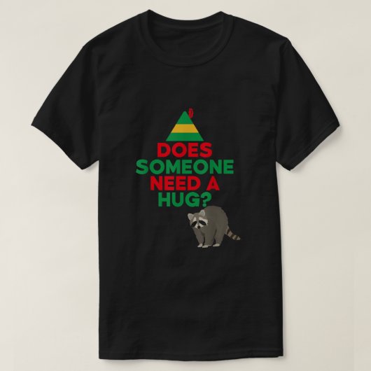 Heeft iemand een Hug Elf Pet Racoon Funny nodig Ch T-shirt (Design voorkant)