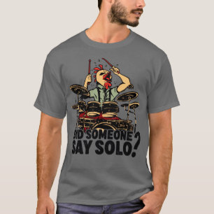 Heeft iemand gezegd dat de drummer van de Solo dru T-shirt