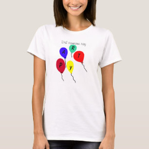 Heeft iemand gezegd dat partijkleurige ballonnen T T-shirt