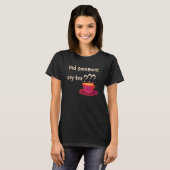 Heeft iemand gezegd dat Tea Cuppa Earl Gray Herbal T-shirt (Voorkant volledig)
