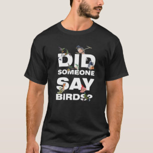 heeft iemand gezegd dat vogels vogelvogels zijn t-shirt