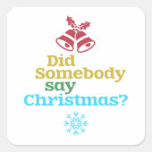 Heeft iemand Kerstmis gezegd? Vierkante Sticker (Voorkant)