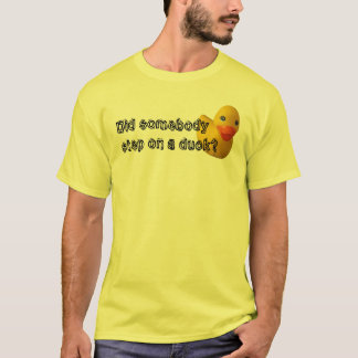 Heeft iemand op een eend gesprongen? t-shirt