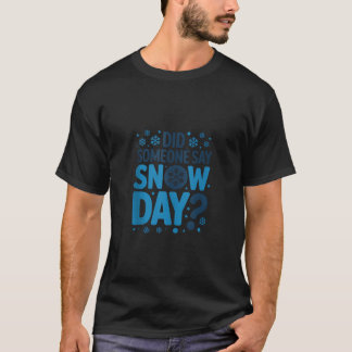 Heeft iemand Sneeuwdag gezegd Winter Sneeuwvlok Ta T-shirt