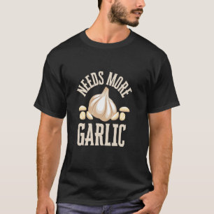 Heeft meer knoflookkokkoken nodig t-shirt