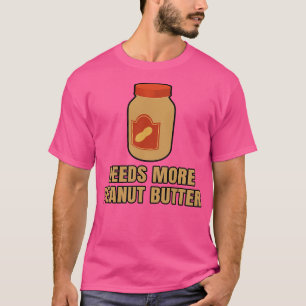 Heeft meer pindakaas nodig t-shirt