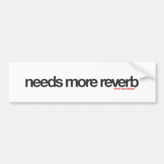 Heeft meer reverb nodig bumpersticker