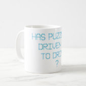 HEEFT PUZZELEN MIJ GEDREVEN OM ? TE DRINKEN KOFFIEMOK (Voorkant links)