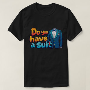 Heeft U een Pak? – grappige Politieke uitspraak T-shirt