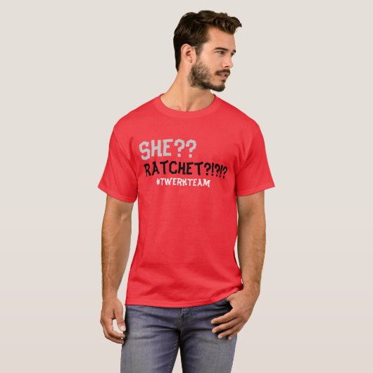 Heeft ze ratchet? t-shirt (Voorkant volledig)