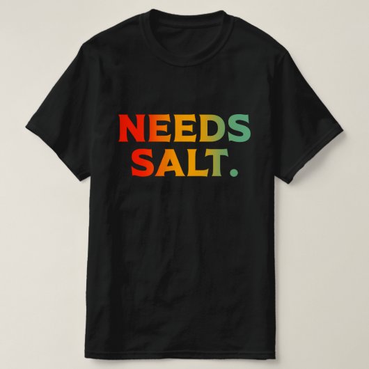 Heeft zout chef koken liefhebber nodig t-shirt (Design voorkant)