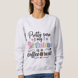 Heel zeker dat mijn geboortesteen een koffieboon i trui