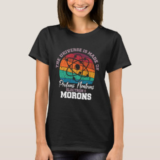 Heelal is Gemaakt van Protonen Neutronen Elektrone T-shirt