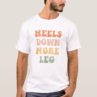 Heels Down More Leg Funny Equestrian Horse T Shirt
