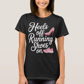 Heels Off Running Shoes On Runner Diet T-shirt