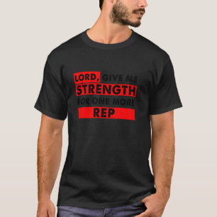 Heer Geef Me Kracht Voor Nog Eén Herhaling Christe T-shirt