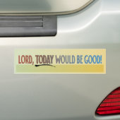 Heer, vandaag zou goed zijn! bumpersticker (Op auto)