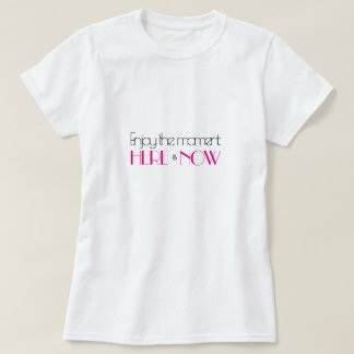 Heet Roze Modern Quote GENIET VAN HET MOMENT HIER  T-shirt