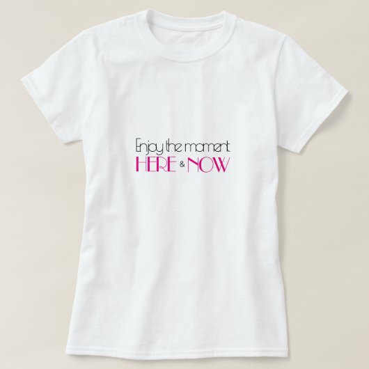 Heet Roze Modern Quote GENIET VAN HET MOMENT HIER  T-shirt (Design voorkant)