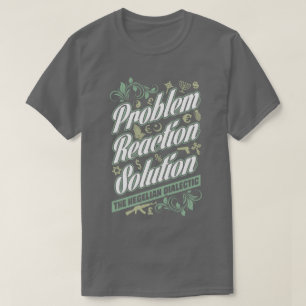 Hegelian Dialectic Probleem Reaction Solution T-sh T-shirt
