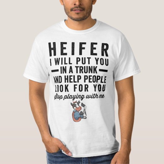 Heifer I Will Put You In Trunk 56n78d Help People  T-shirt (Voorkant)